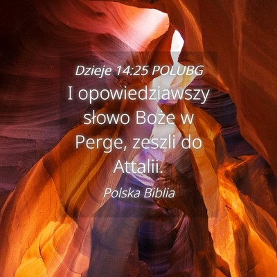 Picture 04 - Dzieje 14:25 POLUBG - I opowiedziawszy słowo Boże w Perge, zeszli do - Bible Verse Picture
