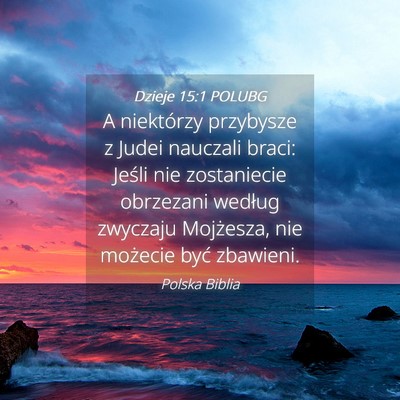 Picture 04 - Dzieje 15:1 POLUBG - A niektórzy przybysze z Judei nauczali braci: - Bible Verse Picture