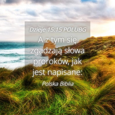 Picture 04 - Dzieje 15:15 POLUBG - A z tym się zgadzają słowa proroków, jak jest - Bible Verse Picture