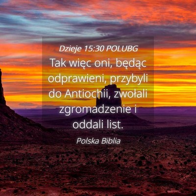 Picture 04 - Dzieje 15:30 POLUBG - Tak więc oni, będąc odprawieni, przybyli do - Bible Verse Picture