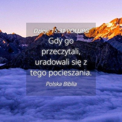 Picture 04 - Dzieje 15:31 POLUBG - Gdy go przeczytali, uradowali się z tego - Bible Verse Picture