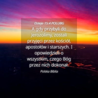 Picture 04 - Dzieje 15:4 POLUBG - A gdy przybyli do Jerozolimy, zostali przyjęci - Bible Verse Picture