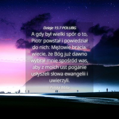 Picture 04 - Dzieje 15:7 POLUBG - A gdy był wielki spór o to, Piotr powstał i - Bible Verse Picture