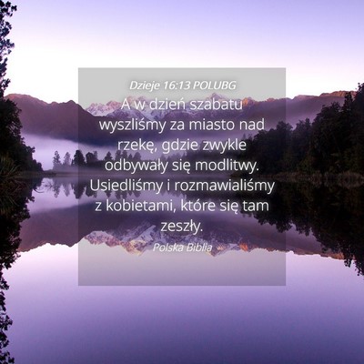 Picture 04 - Dzieje 16:13 POLUBG - A w dzień szabatu wyszliśmy za miasto nad - Bible Verse Picture