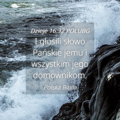 Picture 04 - Dzieje 16:32 POLUBG - I głosili słowo Pańskie jemu i wszystkim jego - Bible Verse Picture