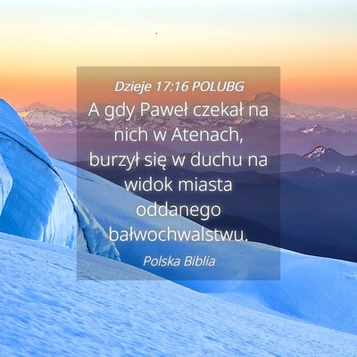 Picture 04 - Dzieje 17:16 POLUBG - A gdy Paweł czekał na nich w Atenach, burzył - Bible Verse Picture