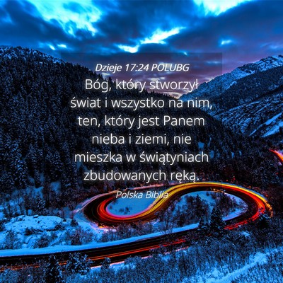 Picture 04 - Dzieje 17:24 POLUBG - Bóg, który stworzył świat i wszystko na nim, - Bible Verse Picture
