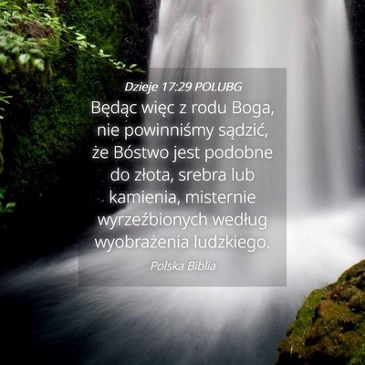 Picture 04 - Dzieje 17:29 POLUBG - Będąc więc z rodu Boga, nie powinniśmy - Bible Verse Picture