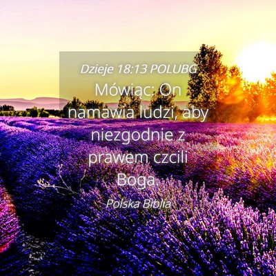 Picture 04 - Dzieje 18:13 POLUBG - Mówiąc: On namawia ludzi, aby niezgodnie z - Bible Verse Picture