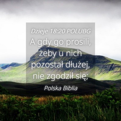 Picture 04 - Dzieje 18:20 POLUBG - A gdy go prosili, żeby u nich pozostał - Bible Verse Picture