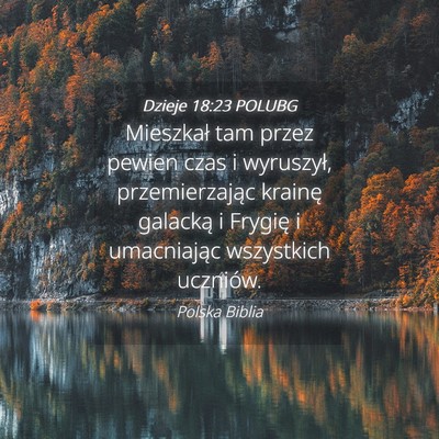 Picture 04 - Dzieje 18:23 POLUBG - Mieszkał tam przez pewien czas i wyruszył, - Bible Verse Picture