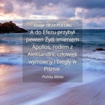 Picture 04 - Dzieje 18:24 POLUBG - A do Efezu przybył pewien Żyd, imieniem - Bible Verse Picture