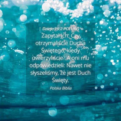 Picture 04 - Dzieje 19:2 POLUBG - Zapytał ich: Czy otrzymaliście Ducha - Bible Verse Picture