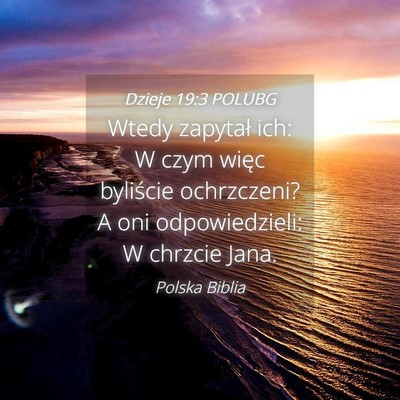 Picture 04 - Dzieje 19:3 POLUBG - Wtedy zapytał ich: W czym więc byliście - Bible Verse Picture