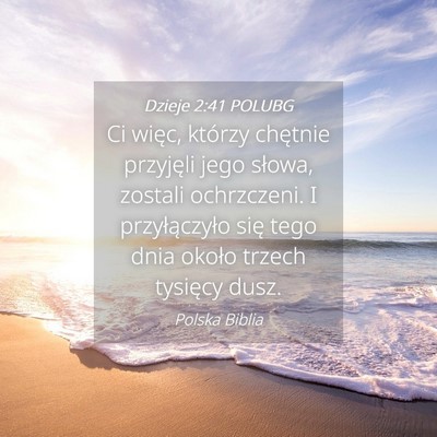 Picture 04 - Dzieje 2:41 POLUBG - Ci więc, którzy chętnie przyjęli jego słowa, - Bible Verse Picture