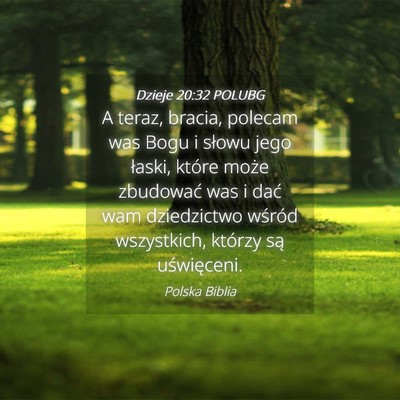 Picture 04 - Dzieje 20:32 POLUBG - A teraz, bracia, polecam was Bogu i słowu jego - Bible Verse Picture