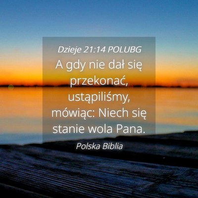 Picture 04 - Dzieje 21:14 POLUBG - A gdy nie dał się przekonać, ustąpiliśmy, - Bible Verse Picture