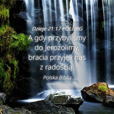 Picture 04 - Dzieje 21:17 POLUBG - A gdy przybyliśmy do Jerozolimy, bracia - Bible Verse Picture