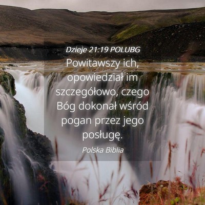Picture 04 - Dzieje 21:19 POLUBG - Powitawszy ich, opowiedział im szczegółowo, - Bible Verse Picture