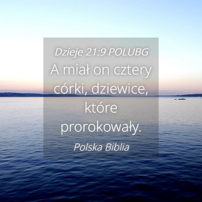 Picture 04 - Dzieje 21:9 POLUBG - A miał on cztery córki, dziewice, które - Bible Verse Picture