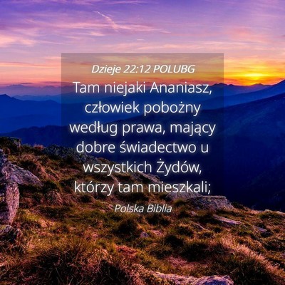 Picture 04 - Dzieje 22:12 POLUBG - Tam niejaki Ananiasz, człowiek pobożny według - Bible Verse Picture