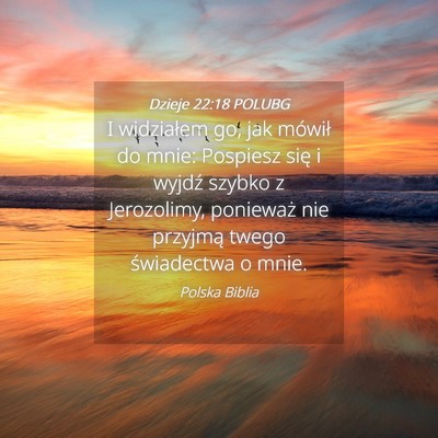 Picture 04 - Dzieje 22:18 POLUBG - I widziałem go, jak mówił do mnie: Pospiesz - Bible Verse Picture