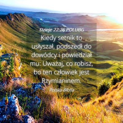 Picture 04 - Dzieje 22:26 POLUBG - Kiedy setnik to usłyszał, podszedł do dowódcy - Bible Verse Picture