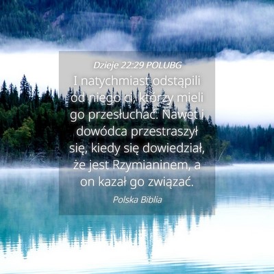 Picture 04 - Dzieje 22:29 POLUBG - I natychmiast odstąpili od niego ci, którzy - Bible Verse Picture
