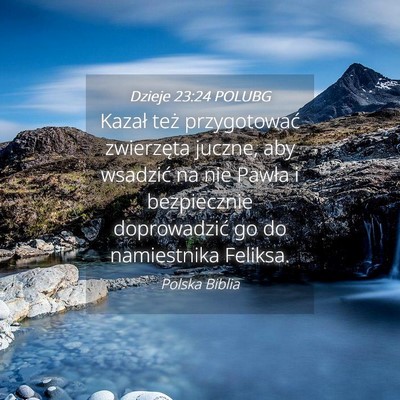 Picture 04 - Dzieje 23:24 POLUBG - Kazał też przygotować zwierzęta juczne, aby - Bible Verse Picture