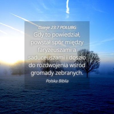 Picture 04 - Dzieje 23:7 POLUBG - Gdy to powiedział, powstał spór między - Bible Verse Picture