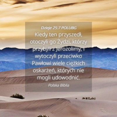 Picture 04 - Dzieje 25:7 POLUBG - Kiedy ten przyszedł, otoczyli go Żydzi, którzy - Bible Verse Picture