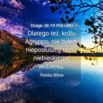 Picture 04 - Dzieje 26:19 POLUBG - Dlatego też, królu Agryppo, nie byłem - Bible Verse Picture