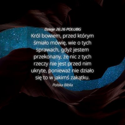 Picture 04 - Dzieje 26:26 POLUBG - Król bowiem, przed którym śmiało mówię, wie - Bible Verse Picture