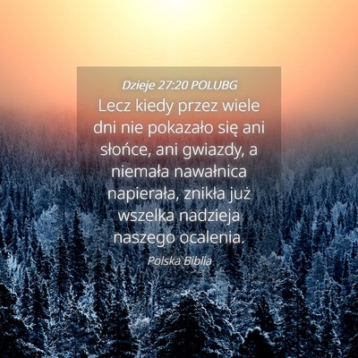 Picture 04 - Dzieje 27:20 POLUBG - Lecz kiedy przez wiele dni nie pokazało się ani - Bible Verse Picture
