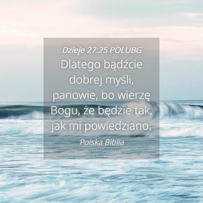 Picture 04 - Dzieje 27:25 POLUBG - Dlatego bądźcie dobrej myśli, panowie, bo - Bible Verse Picture