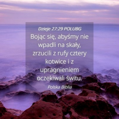 Picture 04 - Dzieje 27:29 POLUBG - Bojąc się, abyśmy nie wpadli na skały, - Bible Verse Picture