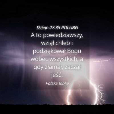 Picture 04 - Dzieje 27:35 POLUBG - A to powiedziawszy, wziął chleb i podziękował - Bible Verse Picture
