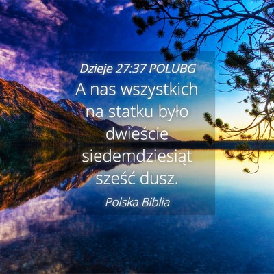 Picture 04 - Dzieje 27:37 POLUBG - A nas wszystkich na statku było dwieście - Bible Verse Picture