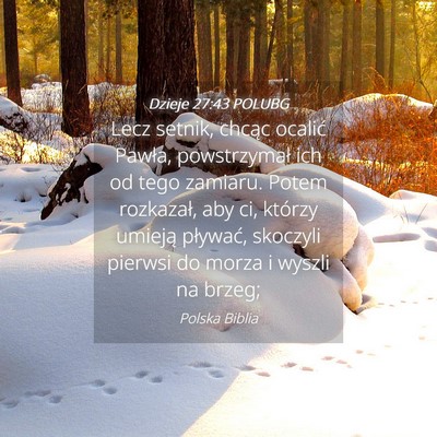 Picture 04 - Dzieje 27:43 POLUBG - Lecz setnik, chcąc ocalić Pawła, powstrzymał - Bible Verse Picture