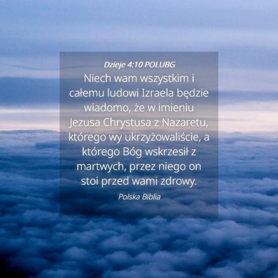 Picture 04 - Dzieje 4:10 POLUBG - Niech wam wszystkim i całemu ludowi Izraela - Bible Verse Picture