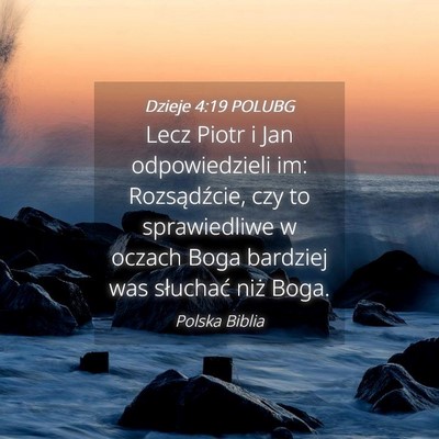 Picture 04 - Dzieje 4:19 POLUBG - Lecz Piotr i Jan odpowiedzieli im: Rozsądźcie, - Bible Verse Picture