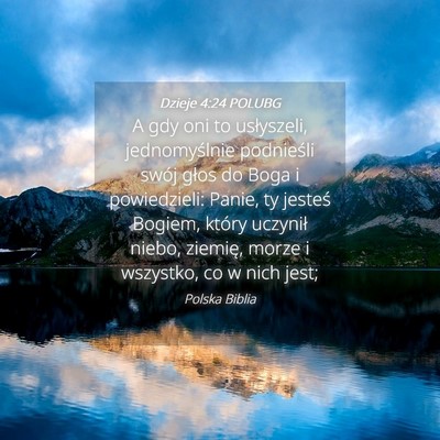 Picture 04 - Dzieje 4:24 POLUBG - A gdy oni to usłyszeli, jednomyślnie podnieśli - Bible Verse Picture