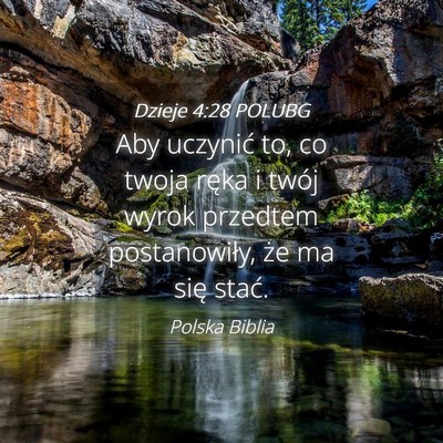 Picture 04 - Dzieje 4:28 POLUBG - Aby uczynić to, co twoja ręka i twój wyrok - Bible Verse Picture