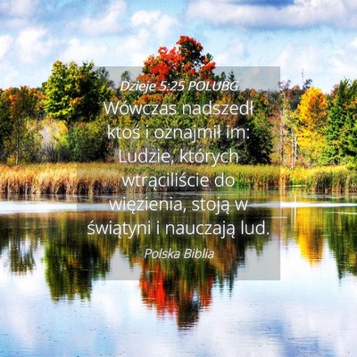 Picture 04 - Dzieje 5:25 POLUBG - Wówczas nadszedł ktoś i oznajmił im: Ludzie, - Bible Verse Picture