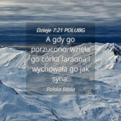 Picture 04 - Dzieje 7:21 POLUBG - A gdy go porzucono, wzięła go córka faraona i - Bible Verse Picture