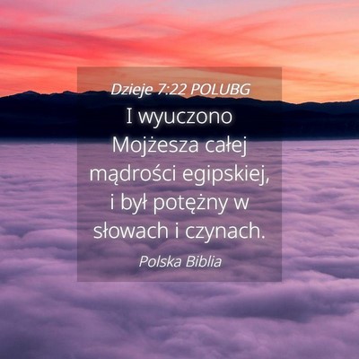 Picture 04 - Dzieje 7:22 POLUBG - I wyuczono Mojżesza całej mądrości egipskiej, - Bible Verse Picture