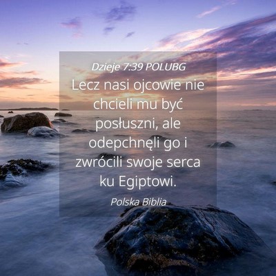 Picture 04 - Dzieje 7:39 POLUBG - Lecz nasi ojcowie nie chcieli mu być posłuszni, - Bible Verse Picture