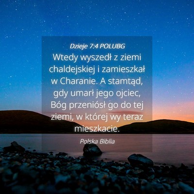 Picture 04 - Dzieje 7:4 POLUBG - Wtedy wyszedł z ziemi chaldejskiej i zamieszkał - Bible Verse Picture