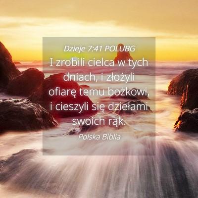 Picture 04 - Dzieje 7:41 POLUBG - I zrobili cielca w tych dniach, i złożyli - Bible Verse Picture