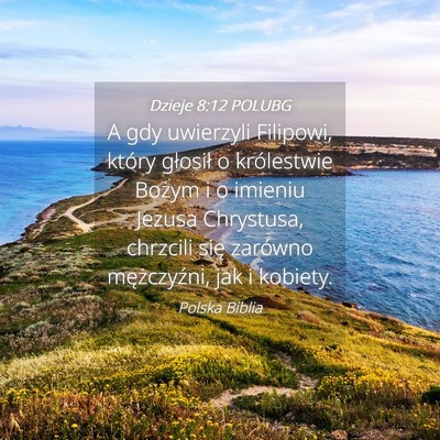 Picture 04 - Dzieje 8:12 POLUBG - A gdy uwierzyli Filipowi, który głosił o - Bible Verse Picture